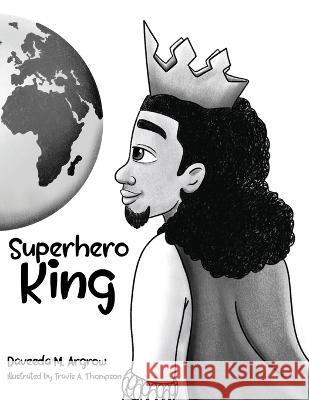Superhero King Daveeda M Argrow Travis a Thompson  9798218167684 Daveedamarie & Company - książka