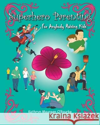 Superhero Parenting: For Anybody Raising Kids Kathryn Maureen O'Rourke 9781098003616 Christian Faith Publishing, Inc - książka