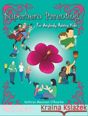 Superhero Parenting: For Anybody Raising Kids Kathryn Maureen O'Rourke 9781098003630 Christian Faith - książka