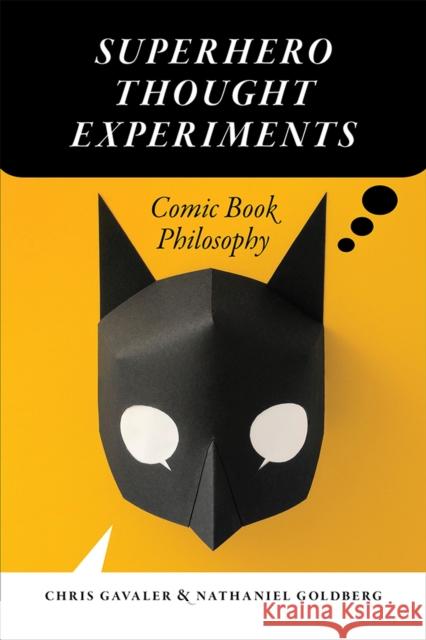 Superhero Thought Experiments: Comic Book Philosophy Chris Gavaler Nathaniel Goldberg 9781609386559 University of Iowa Press - książka
