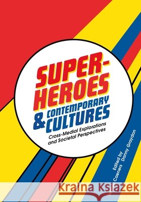 Superheroes and Contemporary Cultures: Cross-Medial Explorations and Societal Perspectives Torsten Caeners Danny Graydon 9781835952535 Intellect (UK) - książka