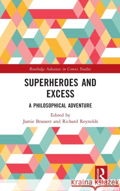 Superheroes and Excess: A Philosophical Adventure Jamie Brassett Richard Reynolds 9781138304536 Routledge - książka