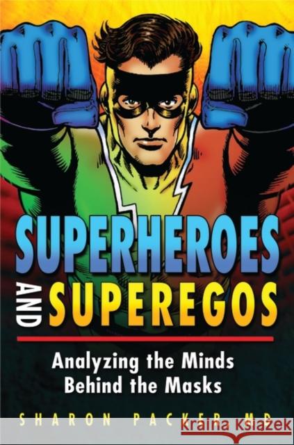 Superheroes and Superegos: Analyzing the Minds Behind the Masks Packer, Sharon 9780313355363 Praeger Publishers - książka