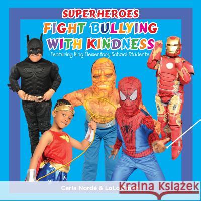 Superheroes Fight Bullying With Kindness: Featuring King Elementary School Students Smith, Lolo 9781545045671 Createspace Independent Publishing Platform - książka