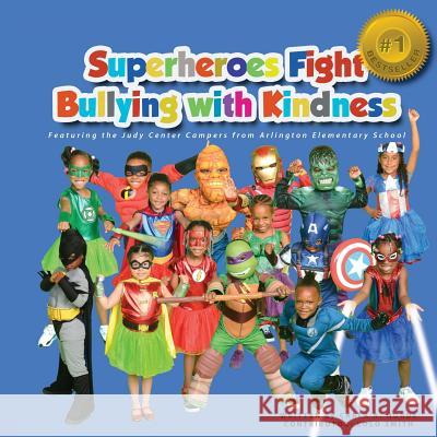 Superheroes Fight Bullying With Kindness: Featuring the Judy Center Campers from Arlington Elementary School Smith, Lolo 9781535283373 Createspace Independent Publishing Platform - książka