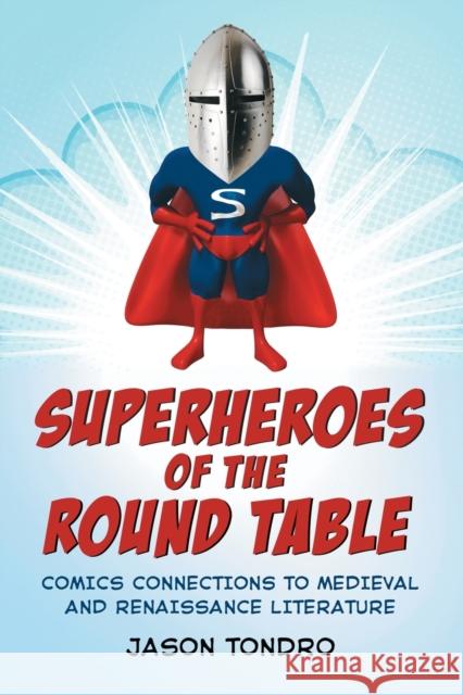 Superheroes of the Round Table Tondro, Jason 9780786460687 McFarland & Company - książka