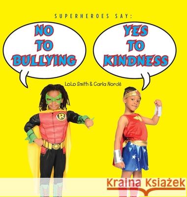 Superheroes Say No To Bullying Yes To Kindness Lolo Smith Carla Norde 9781930357099 Do the Write Thing, Inc. - książka