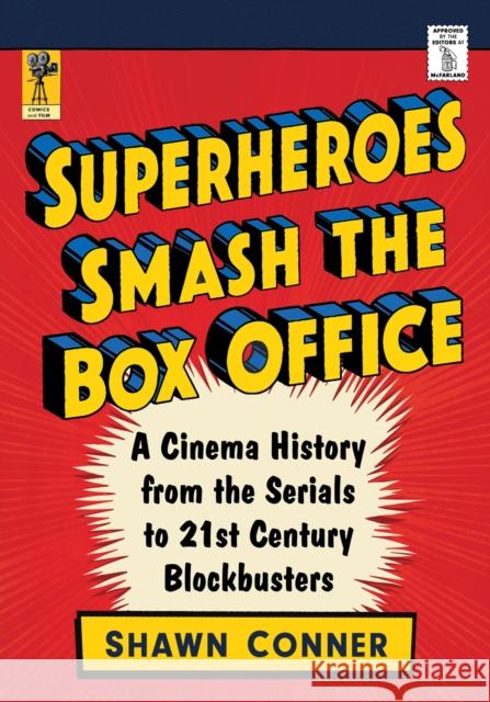 Superheroes Smash the Box Office: A Cinema History from the Serials to 21st Century Blockbusters Shawn Conner 9781476676661 McFarland & Company - książka