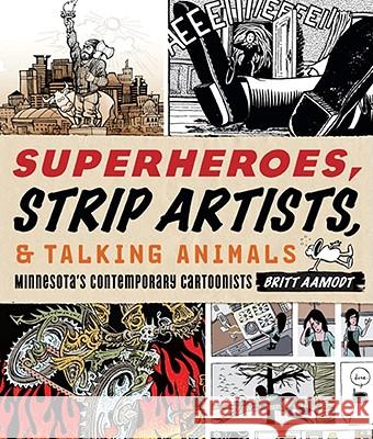 Superheroes, Strip Artists & Talking Animals: Minnesota's Contemporary Cartoonists Britt Aamodt 9780873517775 Minnesota Historical Society Press,U.S. - książka