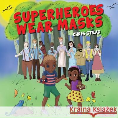 Superheroes Wear Masks: A picture book to help kids with social distancing and covid anxiety Chris Stead 9781925638837 Old Mate Media - książka