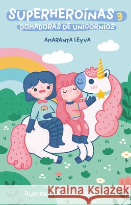 Superheroinas 3. Domadoras de unicornios / Superheroines 3: Unicorn Tamers Leyva, Amaranta 9798890986870 Prh Grupo Editorial - książka