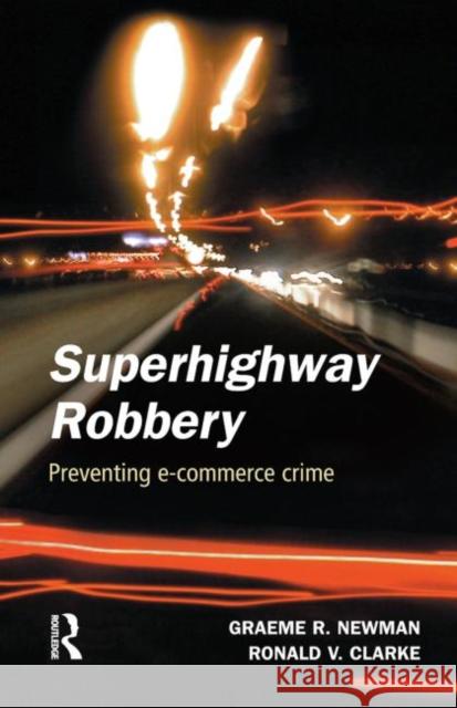 Superhighway Robbery Graeme R. Newman Ronald V. Clarke 9781843920182 Willan Publishing (UK) - książka