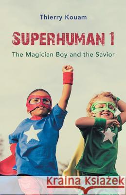 Superhuman 1: The Magician Boy and the Savior Thierry Kouam 9781532047947 iUniverse - książka