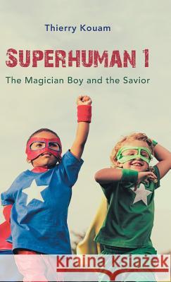 Superhuman 1: The Magician Boy and the Savior Thierry Kouam 9781532047961 iUniverse - książka