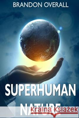 Superhuman Nature Brandon Overall 9781508996781 Createspace Independent Publishing Platform - książka