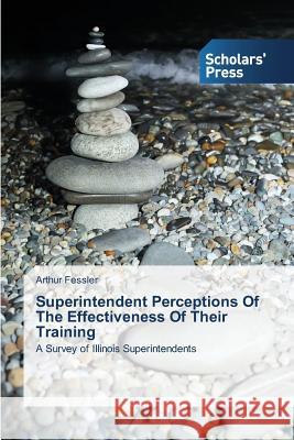 Superintendent Perceptions Of The Effectiveness Of Their Training Fessler Arthur 9783639710601 Scholars' Press - książka