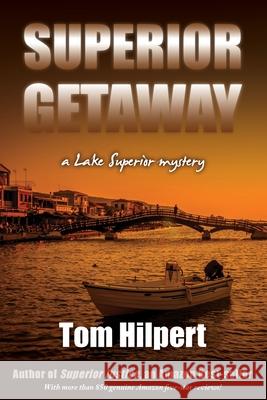 Superior Getaway: a Lake Superior mystery Hilpert, Tom 9781519501653 Createspace Independent Publishing Platform - książka