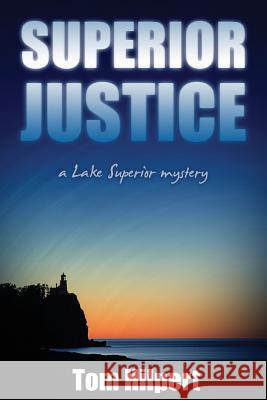 Superior Justice: a Lake Superior Mystery Hilpert, Tom 9781469987323 Createspace - książka