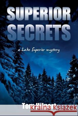 Superior Secrets: a Lake Superior mystery Hilpert, Tom 9781493770694 Createspace - książka