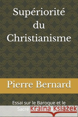 Supériorité du Christianisme: Essai sur le Baroque et le Sacré au XVIIe Siècle Bernard, Pierre 9798171110550 Independently Published - książka