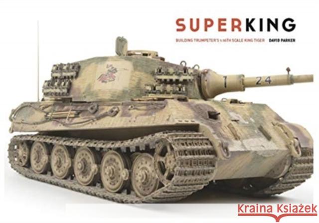Superking: Building Trumpeter's 1:16th Scale King Tiger Parker, David 9780955541360 AFV Modeller Ltd - książka