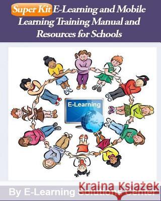 SuperKit E-Learning and Mobile Learning Training Manual and Resources: For Schools E-Learning Solutions Center Jasmine Renner 9781511928625 Createspace Independent Publishing Platform - książka