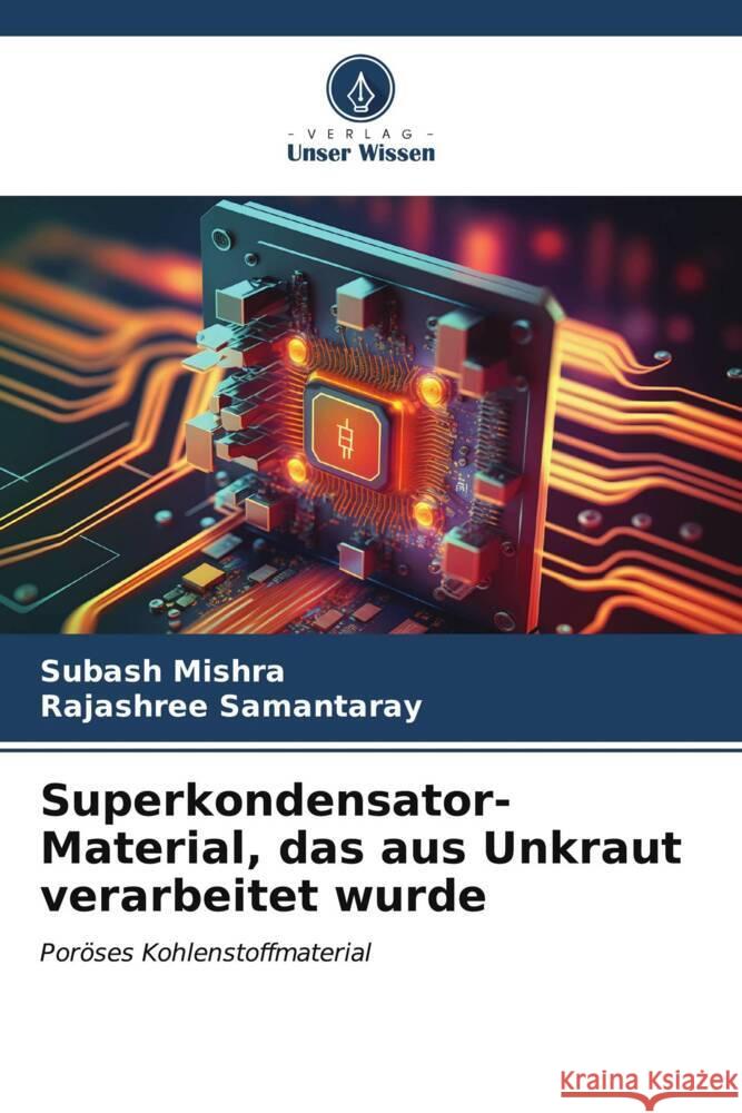 Superkondensator-Material, das aus Unkraut verarbeitet wurde Subash Mishra Rajashree Samantaray 9786207147243 Verlag Unser Wissen - książka