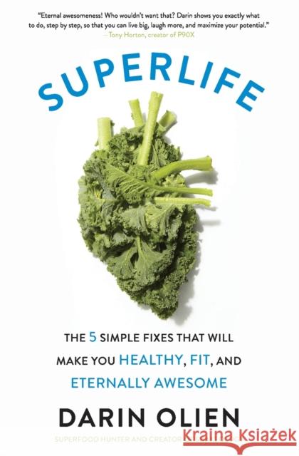 SuperLife: The 5 Simple Fixes That Will Make You Healthy, Fit, and Eternally Awesome Darin Olien 9780062297198 HarperCollins Publishers Inc - książka