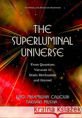 Superluminal Universe: From Quantum Vacuum to Brain Mechanism & Beyond Luigi Maxmilian Caligiuri, Takaaki Musha 9781634847445 Nova Science Publishers Inc - książka