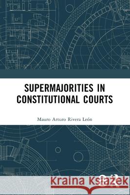 Supermajorities in Constitutional Courts Mauro Arturo Rivera Leon 9781032602462 Routledge - książka