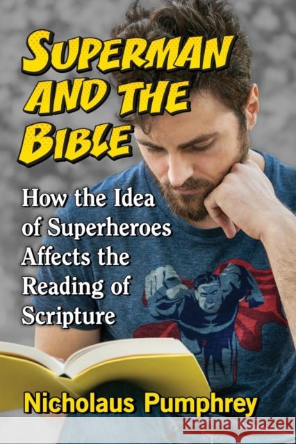 Superman and the Bible: How the Idea of Superheroes Affects the Reading of Scripture Nicholaus Pumphrey 9781476665023 McFarland & Company - książka