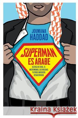 Superman es árabe: Acerca de Dios, el matrimonio los machos y otros inventos desastrosos Haddad, Joumana 9788412027198 Vaso Roto Ediciones S.L - książka
