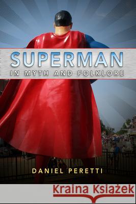 Superman in Myth and Folklore Daniel Peretti 9781496814586 University Press of Mississippi - książka