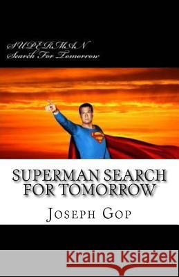 SUPERMAN Search For Tomorrow: Superman Search For Tomorrow Siegel, Jerry 9781507776391 Createspace - książka