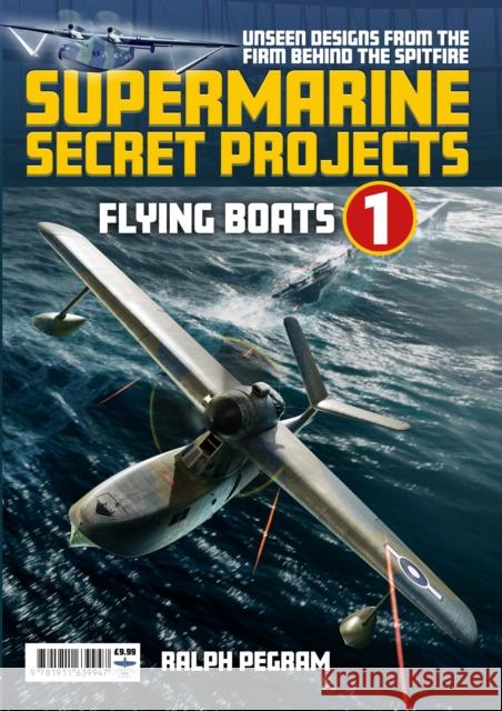 Supermarine Secret Projects Vol. 1 - Flying Boats Ralph Pegram 9781911639947 Mortons Media Group - książka