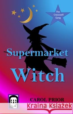 Supermarket Witch: Book 2 in the Cresswell Gang Series Carol Prior 9781795854429 Independently Published - książka