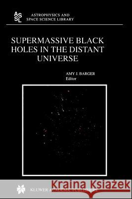 Supermassive Black Holes in the Distant Universe A. J. Barger 9789048166626 Not Avail - książka