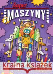 Supermaszyny. Malowanka dla chłopców Agnieszka Bator 9788382139914 Aksjomat - książka