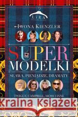Supermodelki. Sława, pieniądze, dramaty Iwona Kienzler 9788368101461 Lira Publishing - książka