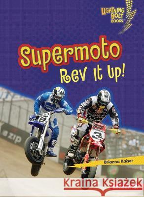 Supermoto: REV It Up! Brianna Kaiser 9781728478753 Lerner Publications (Tm) - książka
