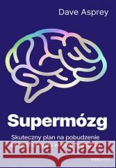 Supermózg. Skuteczny plan na pobudzenie energii.. Dave Asprey 9788328923447 OnePress / Helion - książka