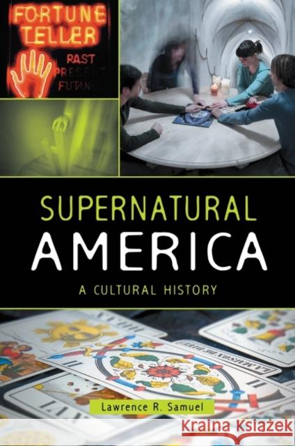 Supernatural America: A Cultural History Samuel, Lawrence 9780313398995 Praeger Publishers - książka