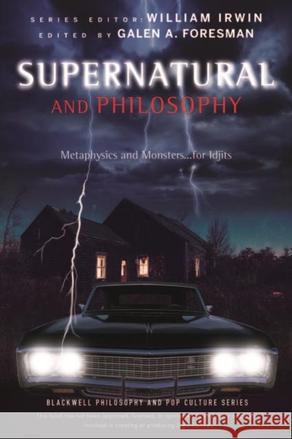 Supernatural and Philosophy: Metaphysics and Monsters ... for Idjits Foresman, Galen A. 9781118615959 Wiley-Blackwell - książka