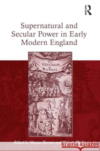 Supernatural and Secular Power in Early Modern England Marcus Harmes Victoria Bladen 9781032925202 Routledge - książka