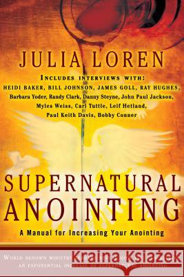Supernatural Anointing: A Manual for Increasing Your Anointing Loren, Julia 9780768440591 Destiny Image - książka