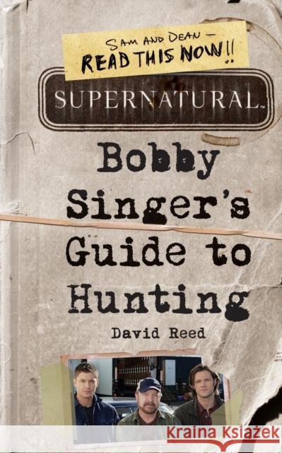 Supernatural: Bobby Singer's Guide to Hunting David Reed 9780062103376 HarperCollins Publishers Inc - książka