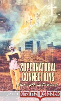 Supernatural Connections: Pursuing Divine Downloads Janice Hagan Wood 9780578624983 Janice H. Wood - książka