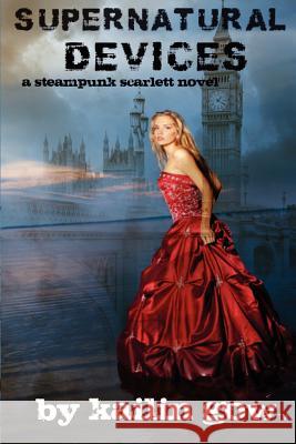 Supernatural Devices (A Steampunk Scarlett Novel Book 1): A Steampunk Scarlett Novel Gow, Kailin 9781597480116 Edge - książka