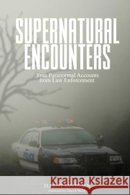 Supernatural Encounters: True Paranormal Accounts from Law Enforcement Elliott Van Dusen 9781999138523 Elliott Van Dusen - książka