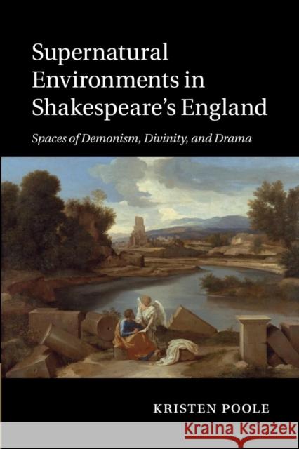 Supernatural Environments in Shakespeare's England: Spaces of Demonism, Divinity, and Drama Kristen Poole 9781107463301 Cambridge University Press - książka